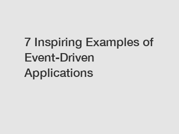 7 Inspiring Examples of Event-Driven Applications