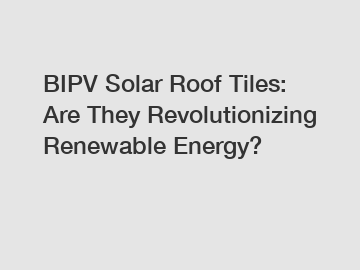 BIPV Solar Roof Tiles: Are They Revolutionizing Renewable Energy?