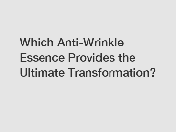 Which Anti-Wrinkle Essence Provides the Ultimate Transformation?