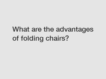 What are the advantages of folding chairs?