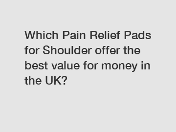 Which Pain Relief Pads for Shoulder offer the best value for money in the UK?