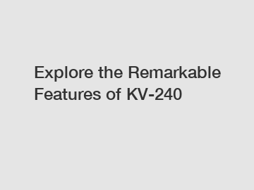 Explore the Remarkable Features of KV-240