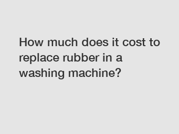 How much does it cost to replace rubber in a washing machine?