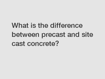 What is the difference between precast and site cast concrete?