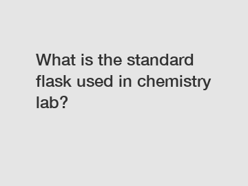 What is the standard flask used in chemistry lab?