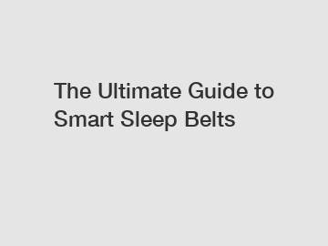 The Ultimate Guide to Smart Sleep Belts
