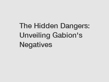 The Hidden Dangers: Unveiling Gabion's Negatives
