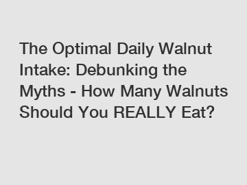 The Optimal Daily Walnut Intake: Debunking the Myths - How Many Walnuts Should You REALLY Eat?