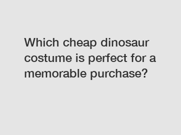 Which cheap dinosaur costume is perfect for a memorable purchase?