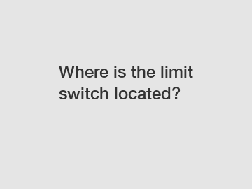 Where is the limit switch located?