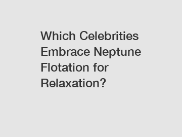 Which Celebrities Embrace Neptune Flotation for Relaxation?