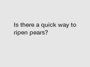 Is there a quick way to ripen pears?