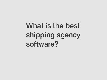 What is the best shipping agency software?