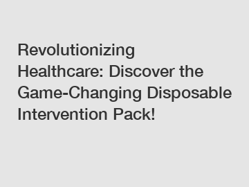 Revolutionizing Healthcare: Discover the Game-Changing Disposable Intervention Pack!