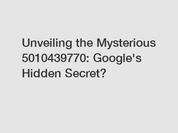 Unveiling the Mysterious 5010439770: Google's Hidden Secret?