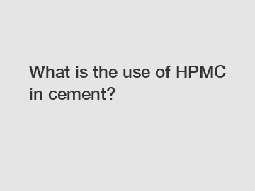What is the use of HPMC in cement?