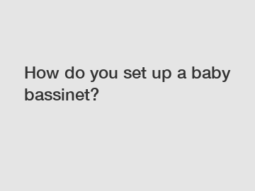 How do you set up a baby bassinet?