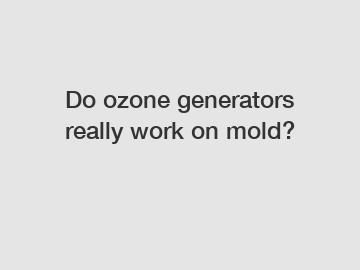 Do ozone generators really work on mold?