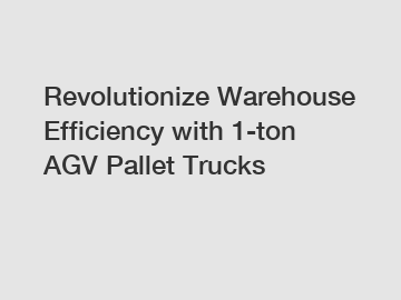 Revolutionize Warehouse Efficiency with 1-ton AGV Pallet Trucks