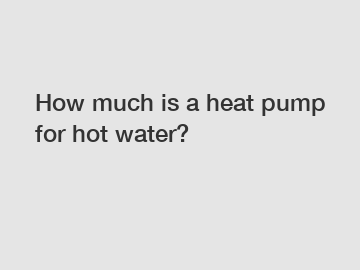 How much is a heat pump for hot water?