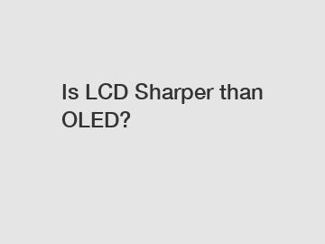 Is LCD Sharper than OLED?