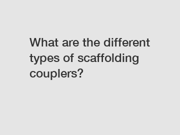 What are the different types of scaffolding couplers?