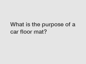 What is the purpose of a car floor mat?