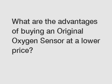 What are the advantages of buying an Original Oxygen Sensor at a lower price?