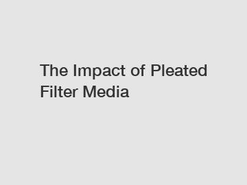 The Impact of Pleated Filter Media