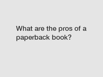 What are the pros of a paperback book?