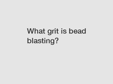 What grit is bead blasting?