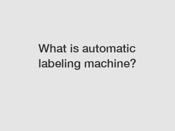 What is automatic labeling machine?