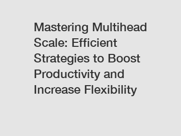 Mastering Multihead Scale: Efficient Strategies to Boost Productivity and Increase Flexibility