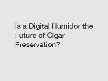 Is a Digital Humidor the Future of Cigar Preservation?