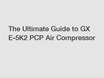 The Ultimate Guide to GX E-5K2 PCP Air Compressor