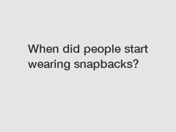 When did people start wearing snapbacks?