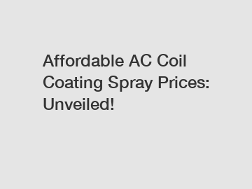 Affordable AC Coil Coating Spray Prices: Unveiled!