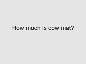 How much is cow mat?