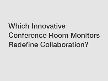 Which Innovative Conference Room Monitors Redefine Collaboration?