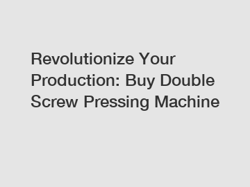 Revolutionize Your Production: Buy Double Screw Pressing Machine