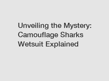 Unveiling the Mystery: Camouflage Sharks Wetsuit Explained