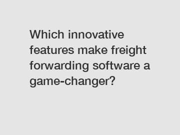 Which innovative features make freight forwarding software a game-changer?