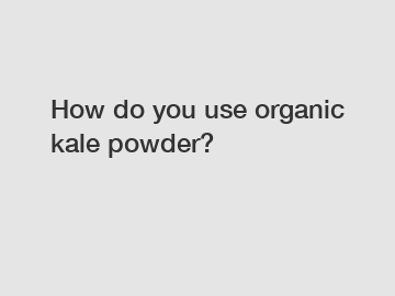 How do you use organic kale powder?