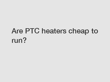 Are PTC heaters cheap to run?