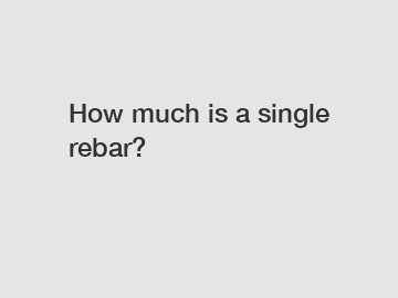 How much is a single rebar?