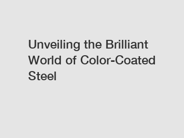 Unveiling the Brilliant World of Color-Coated Steel