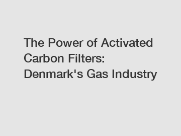 The Power of Activated Carbon Filters: Denmark's Gas Industry