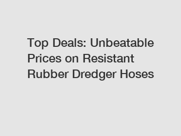 Top Deals: Unbeatable Prices on Resistant Rubber Dredger Hoses