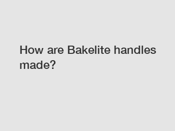 How are Bakelite handles made?