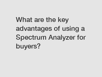 What are the key advantages of using a Spectrum Analyzer for buyers?